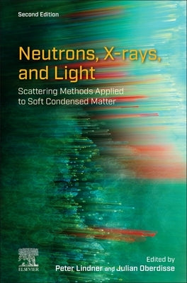 Neutrons, X-Rays, and Light: Scattering Methods Applied to Soft Condensed Matter by Lindner, Peter
