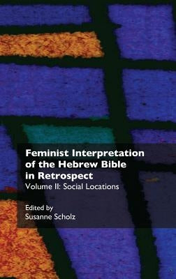 Feminist Interpretation of the Hebrew Bible in Retrospect. II. Social Locations by Scholz, Susanne