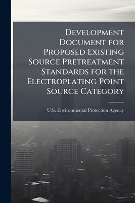 Development Document for Proposed Existing Source Pretreatment Standards for the Electroplating Point Source Category by U S Environmental Protection Agency