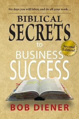 Biblical Secrets to Business Success: Newly Updated Edition by Diener, Bob