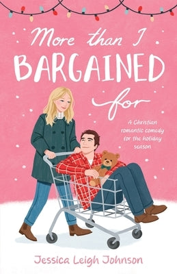 More Than I Bargained For: A Christian Romantic Comedy for the Holiday Season by Johnson, Jessica Leigh