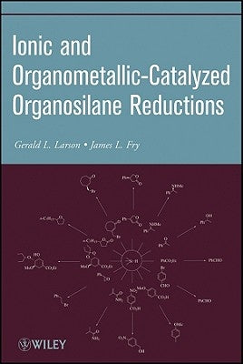 Ionic and Organometallic-Catalyzed Organosilane Reductions by Larson, Gerald L.