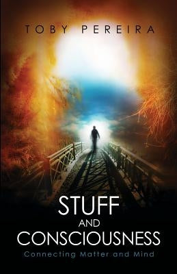 Stuff and Consciousness by Pereira, Toby