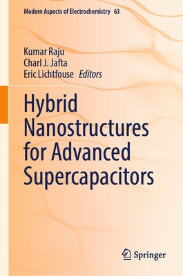 Hybrid Nanostructures for Advanced Supercapacitors by Raju, Kumar