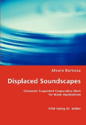 Displaced Soundscapes by Barbosa, Alvaro