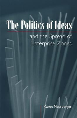 The Politics of Ideas and the Spread of Enterprise Zones by Mossberger, Karen