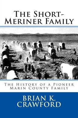 The Short-Meriner Family: The History of a Pioneer Marin County Family by Coy, Judy