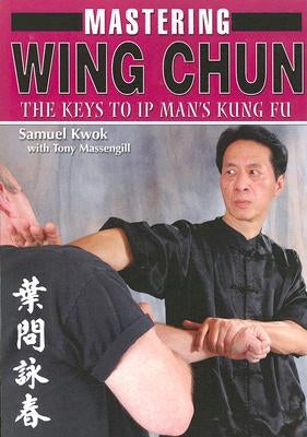 Mastering Wing Chun: The Keys to IP Man's Kung Fu by Tony Massengill, Tony