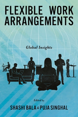 Flexible Work Arrangements: Global Insights by Bala, Shashi