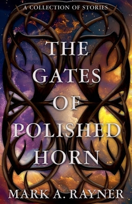 The Gates of Polished Horn by Rayner, Mark A.