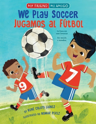 We Play Soccer / Jugamos Al F?tbol by Colato La?nez, Ren?