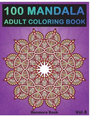 100 Mandala: Adult Coloring Book 100 Mandala Images Stress Management Coloring Book For Relaxation, Meditation, Happiness and Relie by Book, Benmore