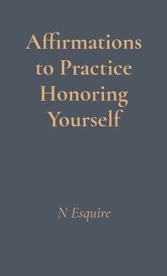 Affirmations to Practice Honoring Yourself by Esquire, N.