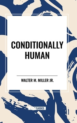 Conditionally Human by Miller, Walter M., Jr.