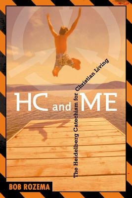 HC and Me, Year 1: The Heidelberg Catechism for Christian Living by Rozema, Bob