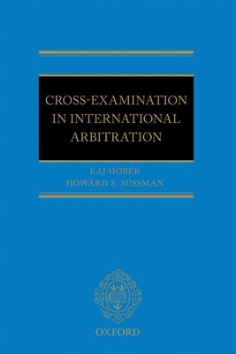Cross Examination in International Arbitration by Hober, Kaj I.