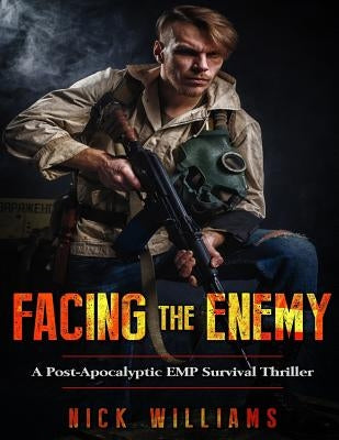 Facing The Enemy: A Post-Apocalyptic EMP Survival Thriller by Williams, Nick