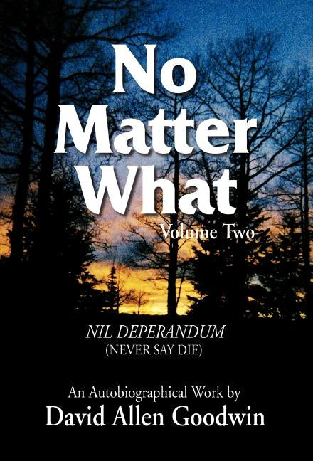 No Matter What: Never Say Die by Goodwin, David Allen