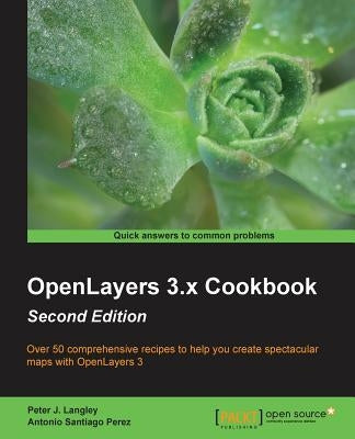 OpenLayers 3.x Cookbook Second Edition by J. Langley, Peter
