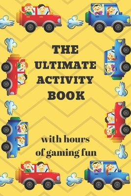 The Ultimate Activity Book: 100 Pages of Gaming Fun! Eight different games (including 3D Tic Tac Toe), hours of Light Easy Fun Game play with Fami by Drais