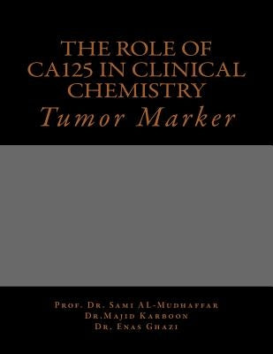 The role of Ca125 in clinical chemistry: Tumor Marker by Karboon, Majid a.