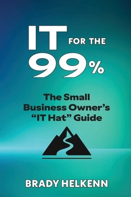 IT for the 99%: The Small Business Owner's "IT Hat" Guide by Nikolaidis, Niko