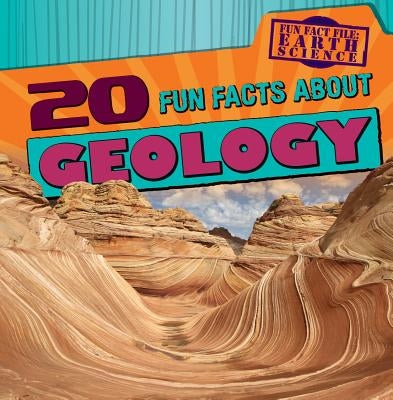 20 Fun Facts about Geology by Machajewski, Sarah