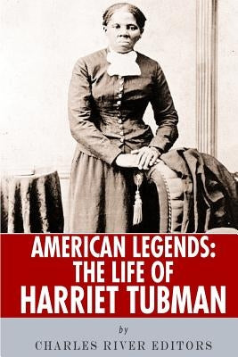 American Legends: The Life of Harriet Tubman by Charles River