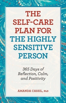 The Self-Care Plan for the Highly Sensitive Person: 365 Days of Reflection, Calm, and Positivity by Cassil, Amanda