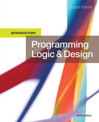 Bundle: Programming Logic and Design, Introductory, 9th + Alice 3 in Action: Computing Through Animation by Farrell, Joyce