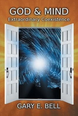 God & Mind: Extraordinary Coexistence by Bell, Gary E.