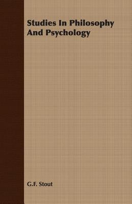 Studies In Philosophy And Psychology by Stout, G. F.