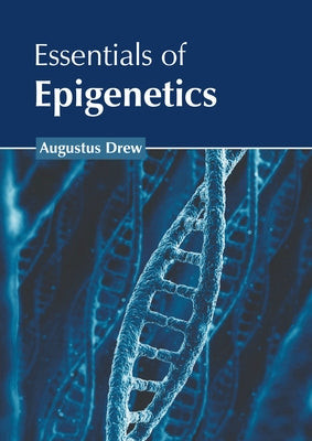 Essentials of Epigenetics by Drew, Augustus