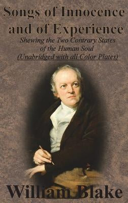 Songs of Innocence and of Experience: Shewing the Two Contrary States of the Human Soul (Unabridged with all Color Plates) by Blake, William