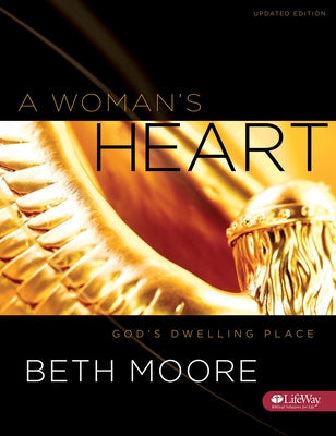 A Woman's Heart - Bible Study Book: God's Dwelling Place by Moore, Beth