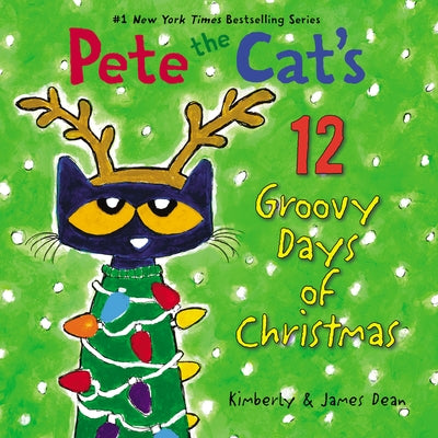Pete the Cat's 12 Groovy Days of Christmas: A Christmas Holiday Book for Kids by Dean, James