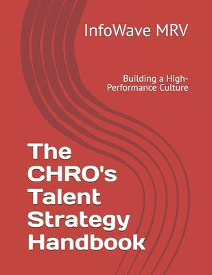 The CHRO's Talent Strategy Handbook: Building a High-Performance Culture by Mrv, Infowave