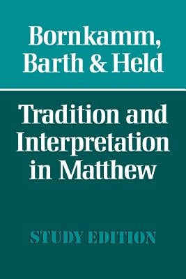 Tradition and Interpretation in Matthew by Bornkamm, Guenther