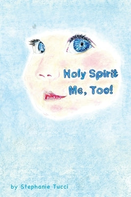 Holy Spirit, Me Too! by Tucci, Stephanie L.