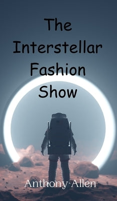 The Interstellar Fashion Show by Allen, Anthony
