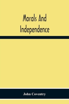 Morals And Independence by Coventry, John