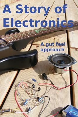 A Story of Electronics: A gut feel approach by Pain, Robin