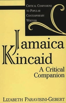 Jamaica Kincaid: A Critical Companion by Paravisini-Gebert, Lizabeth