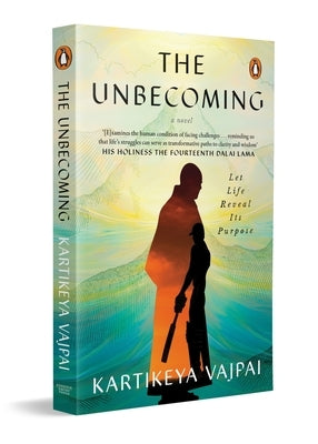 The Unbecoming: Let Life Reveal Its Purpose by Vajpai, Kartikeya