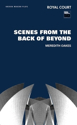 Scenes from the Back of Beyond by Oakes, Meredith