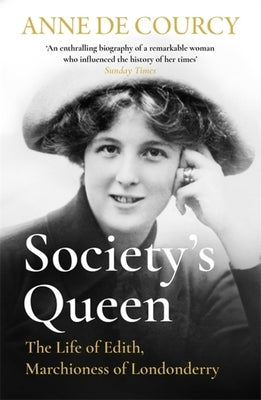 Society's Queen: The Life of Edith, Marchioness of Londonderry by De Courcy, Anne