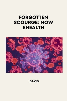 Forgotten Scourge: Now eHealth by David