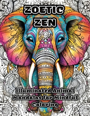 Zoetic Zen: Illuminated Animal Mandalas for Mindful Coloring by Colorzen