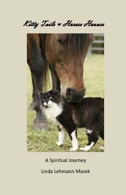 Kitty Tails & Horses Hooves: A Spiritual Journey by Masek, Linda Lehmann