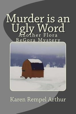 Murder is an Ugly Word: Another Flora BeGora Mystery by Rempel Arthur, Karen